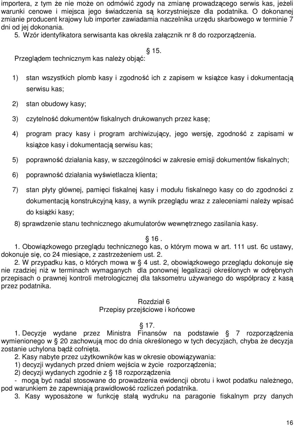 Wzór identyfikatora serwisanta kas określa załącznik nr 8 do rozporządzenia. 15.