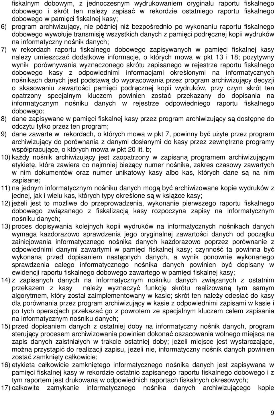 7) w rekordach raportu fiskalnego dobowego zapisywanych w pamięci fiskalnej kasy naleŝy umieszczać dodatkowe informacje, o których mowa w pkt 13 i 18; pozytywny wynik porównywania wyznaczonego skrótu