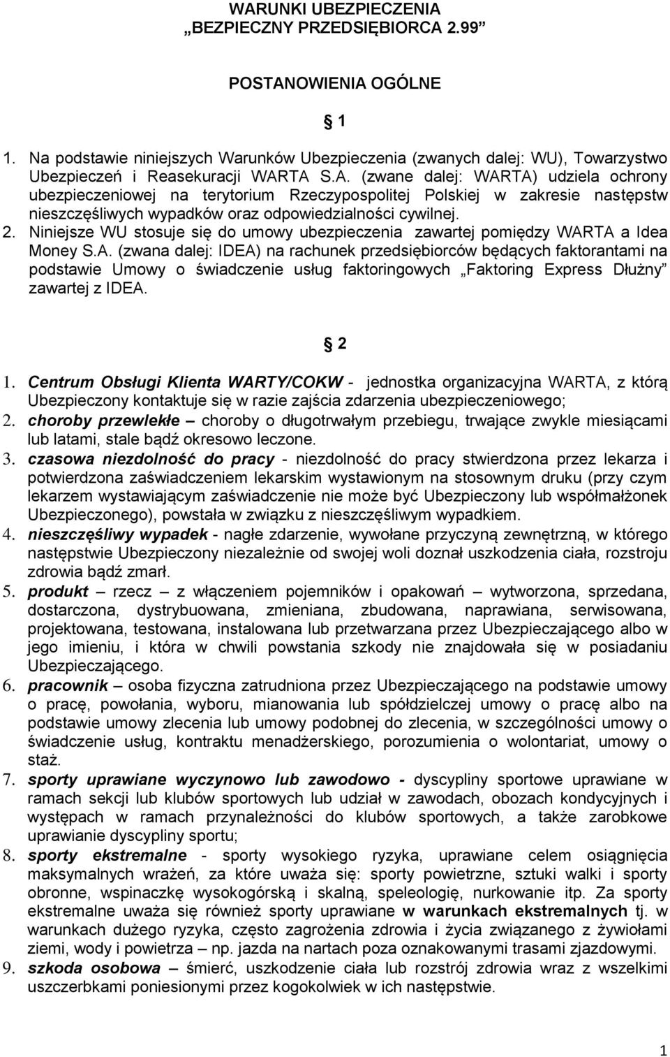 TA a Idea Money S.A. (zwana dalej: IDEA) na rachunek przedsiębiorców będących faktorantami na podstawie Umowy o świadczenie usług faktoringowych Faktoring Express Dłużny zawartej z IDEA. 2 1.