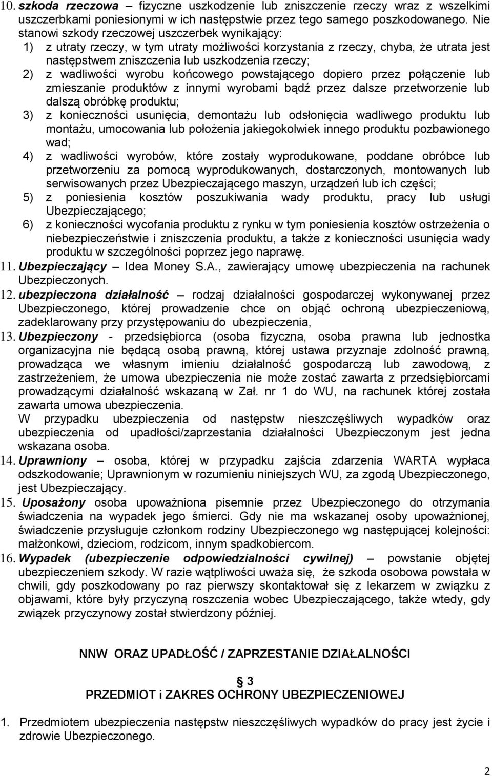 wadliwości wyrobu końcowego powstającego dopiero przez połączenie lub zmieszanie produktów z innymi wyrobami bądź przez dalsze przetworzenie lub dalszą obróbkę produktu; 3) z konieczności usunięcia,