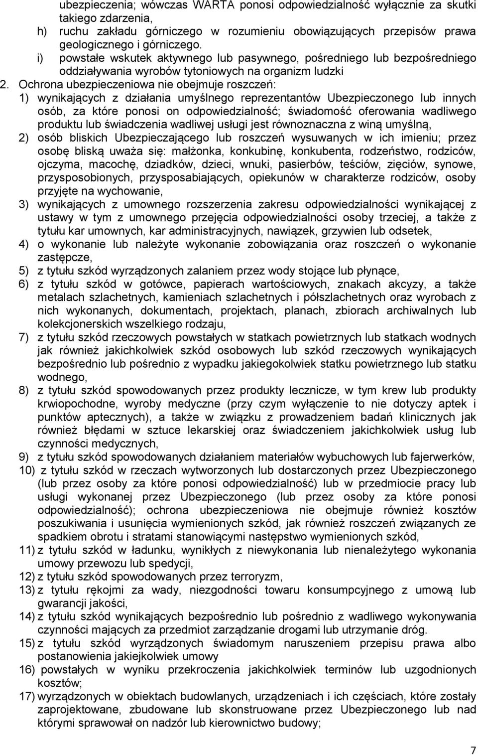 Ochrona ubezpieczeniowa nie obejmuje roszczeń: 1) wynikających z działania umyślnego reprezentantów Ubezpieczonego lub innych osób, za które ponosi on odpowiedzialność; świadomość oferowania