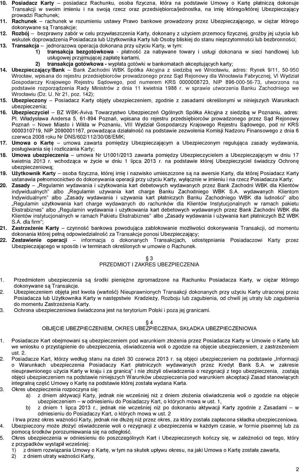 Rozbój bezprawny zabór w celu przywłaszczenia Karty, dokonany z użyciem przemocy fizycznej, groźby jej użycia lub wskutek doprowadzenia Posiadacza lub Użytkownika Karty lub Osoby bliskiej do stanu