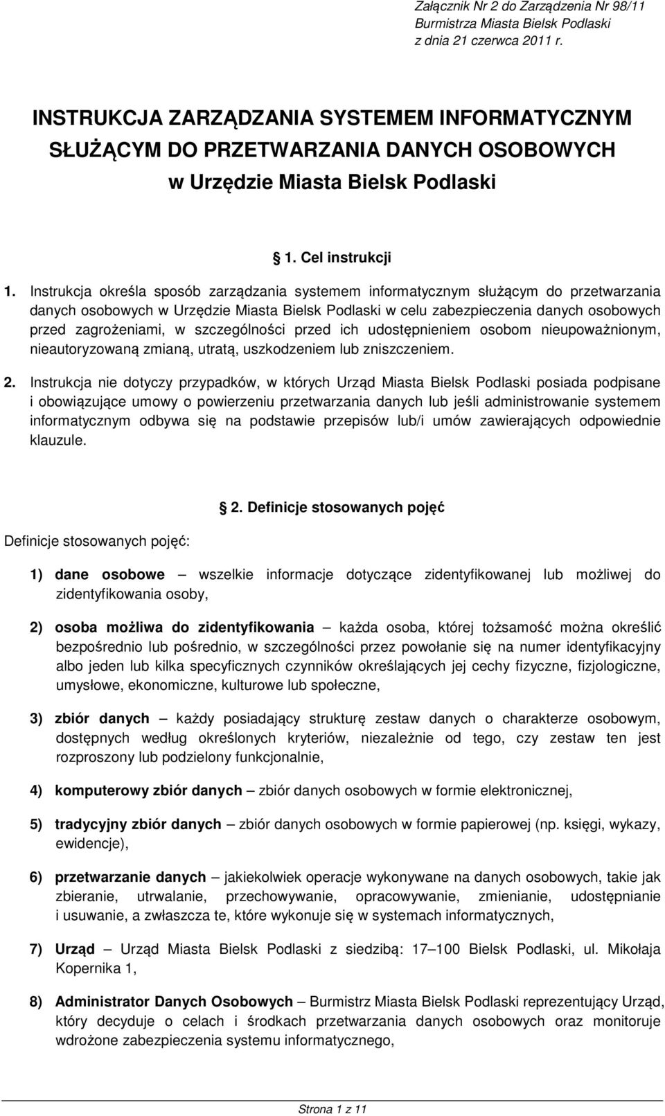 Instrukcja określa sposób zarządzania systemem informatycznym służącym do przetwarzania danych osobowych w Urzędzie Miasta Bielsk Podlaski w celu zabezpieczenia danych osobowych przed zagrożeniami, w