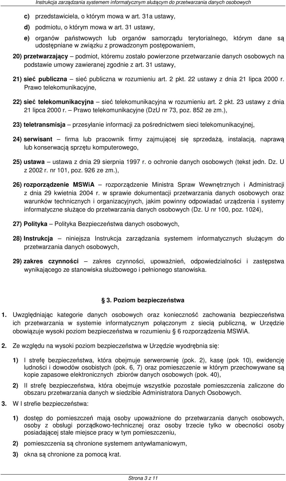 przetwarzanie danych osobowych na podstawie umowy zawieranej zgodnie z art. 31 ustawy, 21) sieć publiczna sieć publiczna w rozumieniu art. 2 pkt. 22 ustawy z dnia 21 lipca 2000 r.