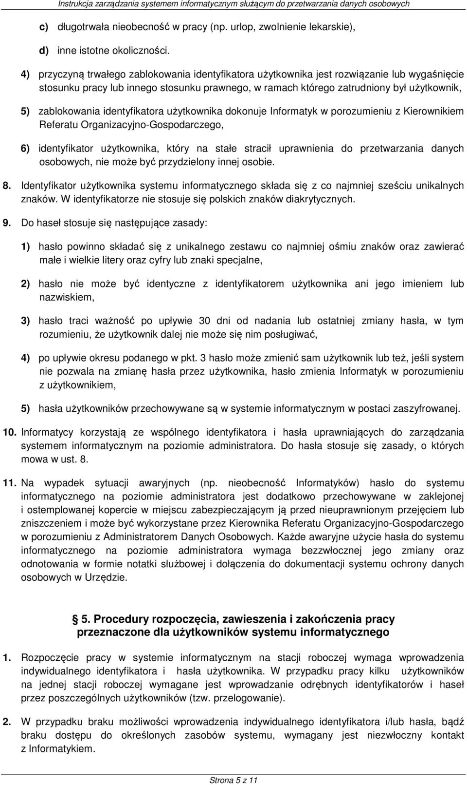 zablokowania identyfikatora użytkownika dokonuje Informatyk w porozumieniu z Kierownikiem Referatu Organizacyjno-Gospodarczego, 6) identyfikator użytkownika, który na stałe stracił uprawnienia do