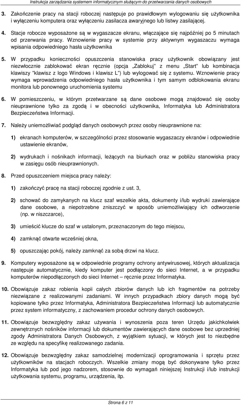 Wznowienie pracy w systemie przy aktywnym wygaszaczu wymaga wpisania odpowiedniego hasła użytkownika 5.