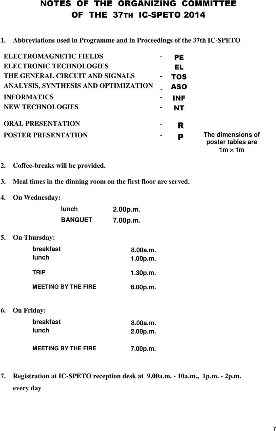 ASO INFORMATICS - INF NEW TECHNOLOGIES - NT ORAL RESENTATION - R OSTER RESENTATION - The dimensions of poster tables are 1m 1m 2. Coffee-breaks will be provided. 3.