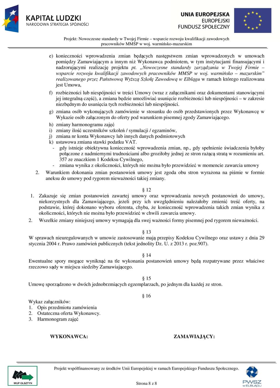 warmińsko mazurskim realizowanego przez Państwową Wyższą Szkołę Zawodową w Elblągu w ramach którego realizowana jest Umowa, f) rozbieżności lub niespójności w treści Umowy (wraz z załącznikami oraz