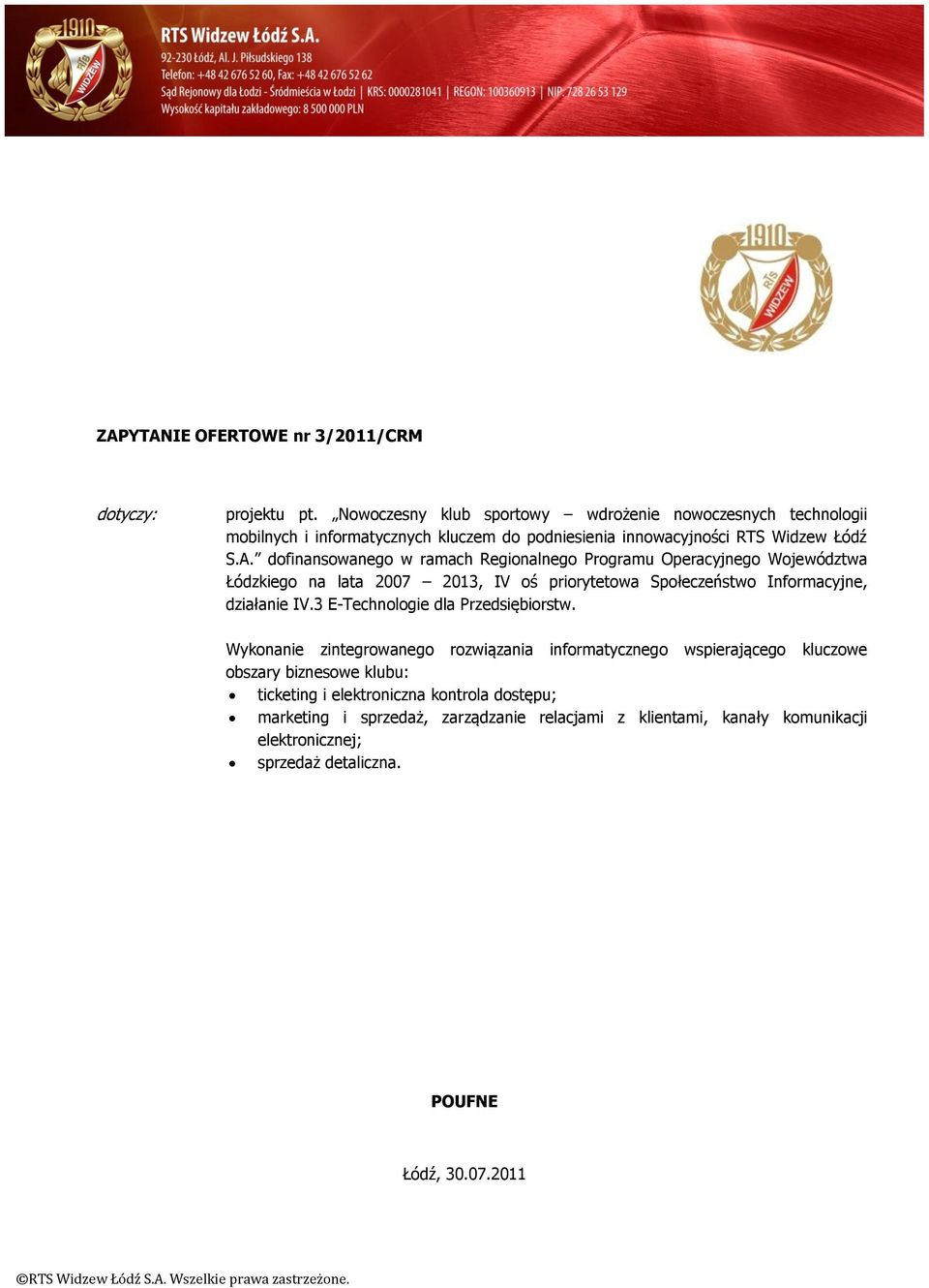 dofinansowanego w ramach Regionalnego Programu Operacyjnego Województwa Łódzkiego na lata 2007 2013, IV oś priorytetowa Społeczeństwo Informacyjne, działanie IV.