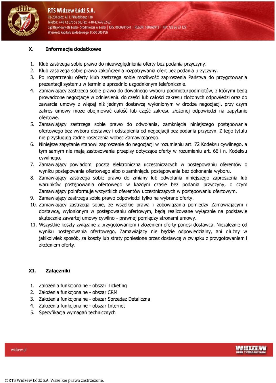 Zamawiający zastrzega sobie prawo do dowolnego wyboru podmiotu/podmiotów, z którymi będą prowadzone negocjacje w odniesieniu do części lub całości zakresu złożonych odpowiedzi oraz do zawarcia umowy