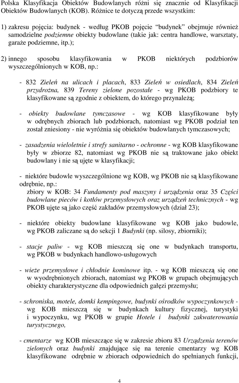 podziemne, itp.); 2) innego sposobu klasyfikowania w PKOB niektórych podzbiorów wyszczególnionych w KOB, np.