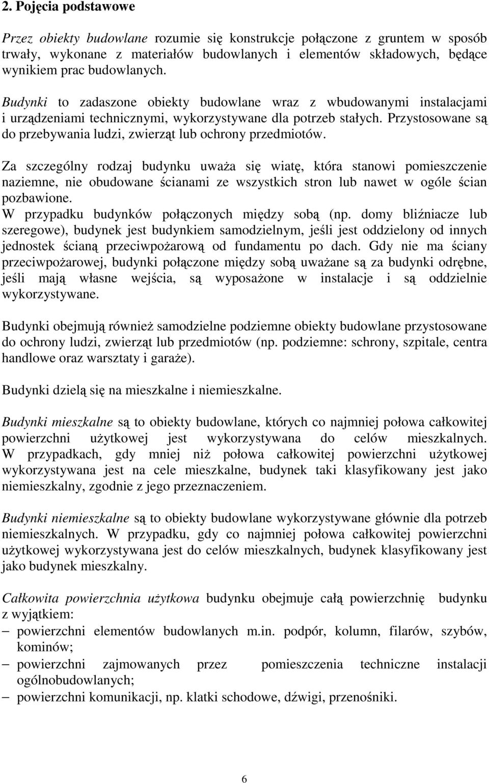 Przystosowane są do przebywania ludzi, zwierząt lub ochrony przedmiotów.