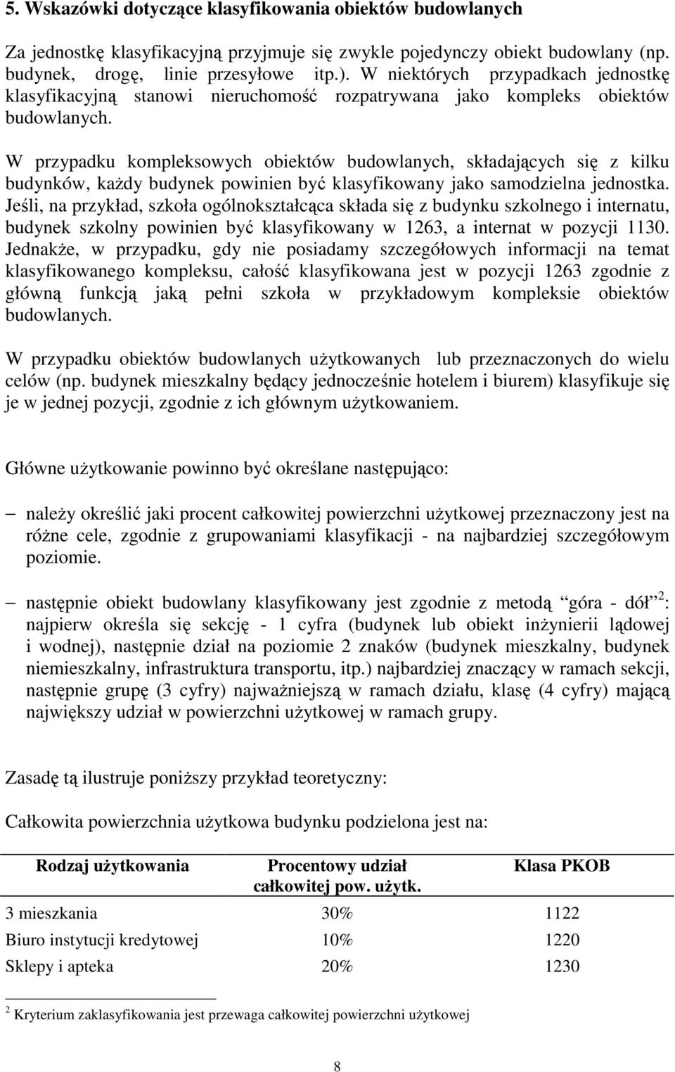 W przypadku kompleksowych obiektów budowlanych, składających się z kilku budynków, kaŝdy budynek powinien być klasyfikowany jako samodzielna jednostka.