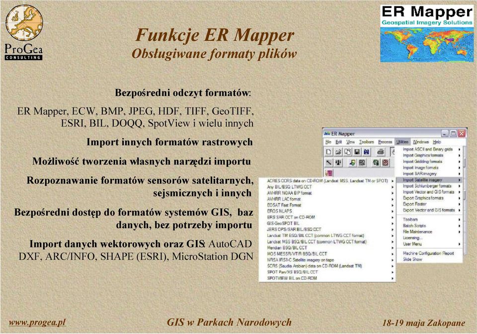 Rozpoznawanie formatów sensorów satelitarnych, sejsmicznych i innych Bezpośredni dostęp do formatów systemów GIS,