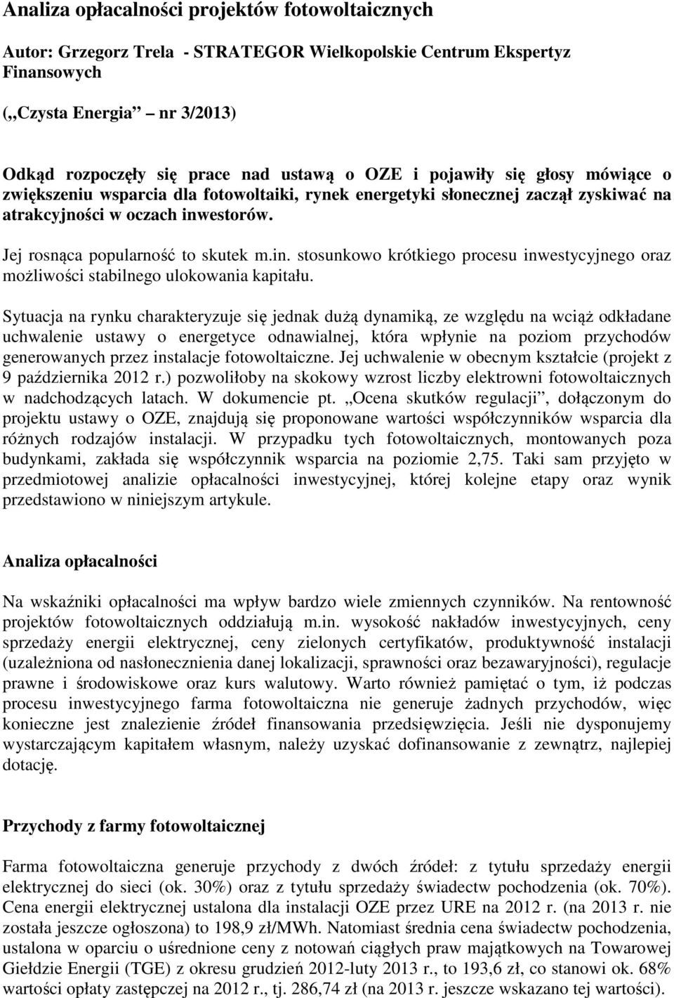 estorów. Jej rosnąca popularność to skutek m.in. stosunkowo krótkiego procesu inwestycyjnego oraz możliwości stabilnego ulokowania kapitału.