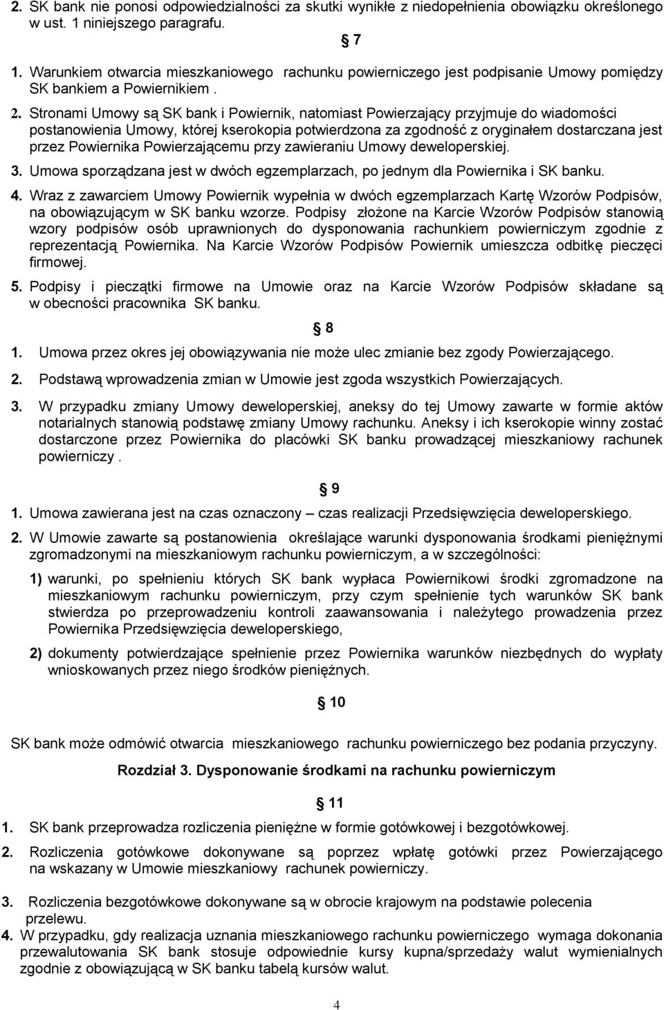 Stronami Umowy są SK bank i Powiernik, natomiast Powierzający przyjmuje do wiadomości postanowienia Umowy, której kserokopia potwierdzona za zgodność z oryginałem dostarczana jest przez Powiernika