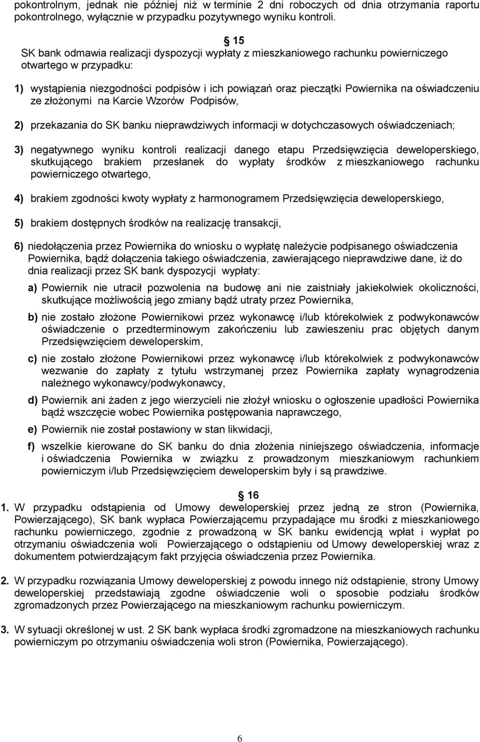 oświadczeniu ze złożonymi na Karcie Wzorów Podpisów, 2) przekazania do SK banku nieprawdziwych informacji w dotychczasowych oświadczeniach; 3) negatywnego wyniku kontroli realizacji danego etapu