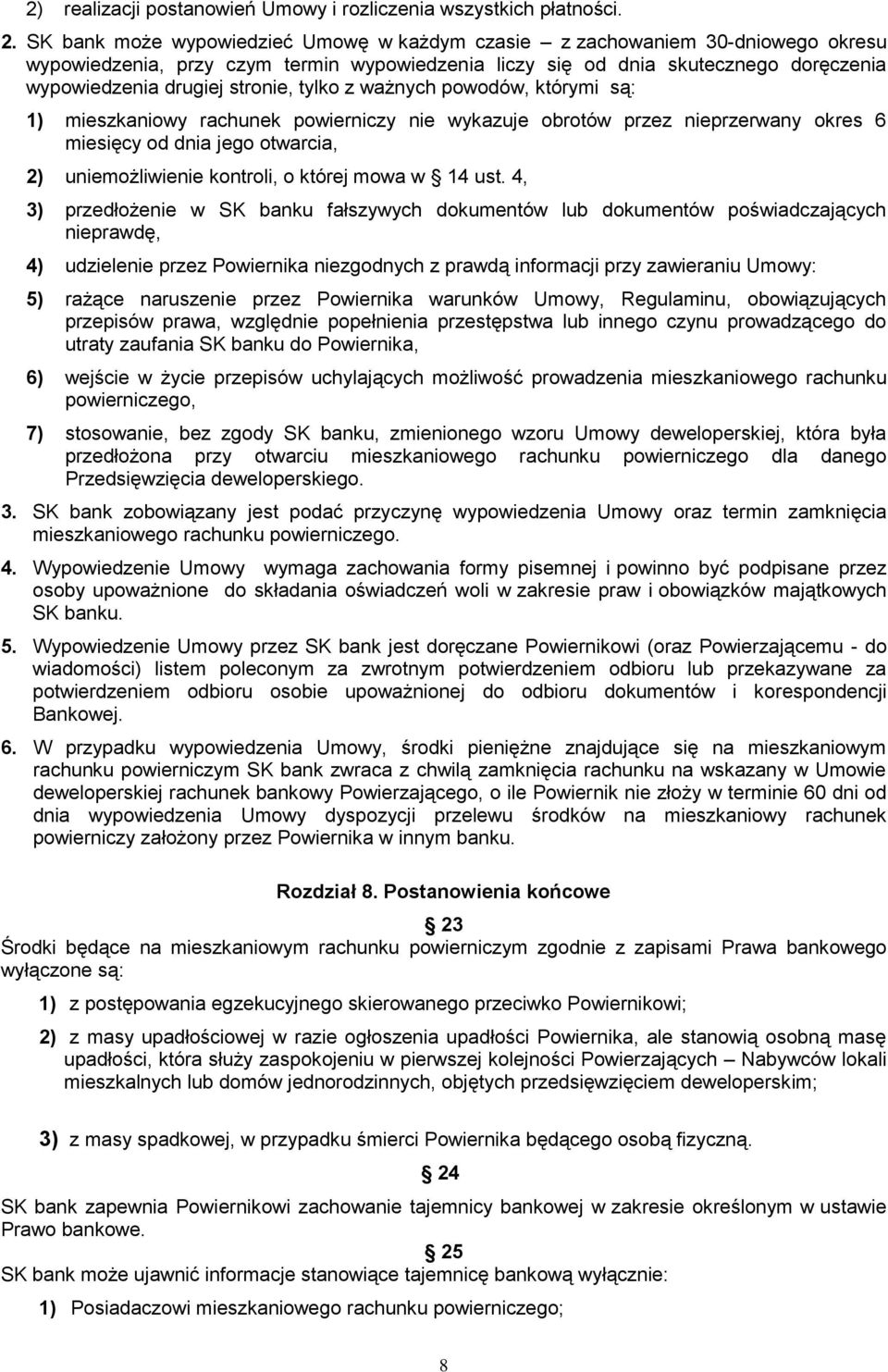 tylko z ważnych powodów, którymi są: 1) mieszkaniowy rachunek powierniczy nie wykazuje obrotów przez nieprzerwany okres 6 miesięcy od dnia jego otwarcia, 2) uniemożliwienie kontroli, o której mowa w