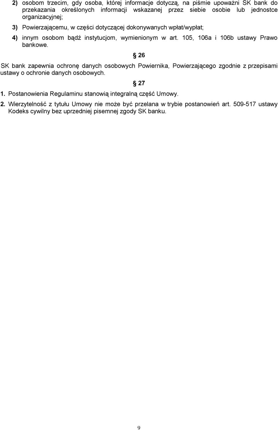 105, 106a i 106b ustawy Prawo bankowe. 26 SK bank zapewnia ochronę danych osobowych Powiernika, Powierzającego zgodnie z przepisami ustawy o ochronie danych osobowych.