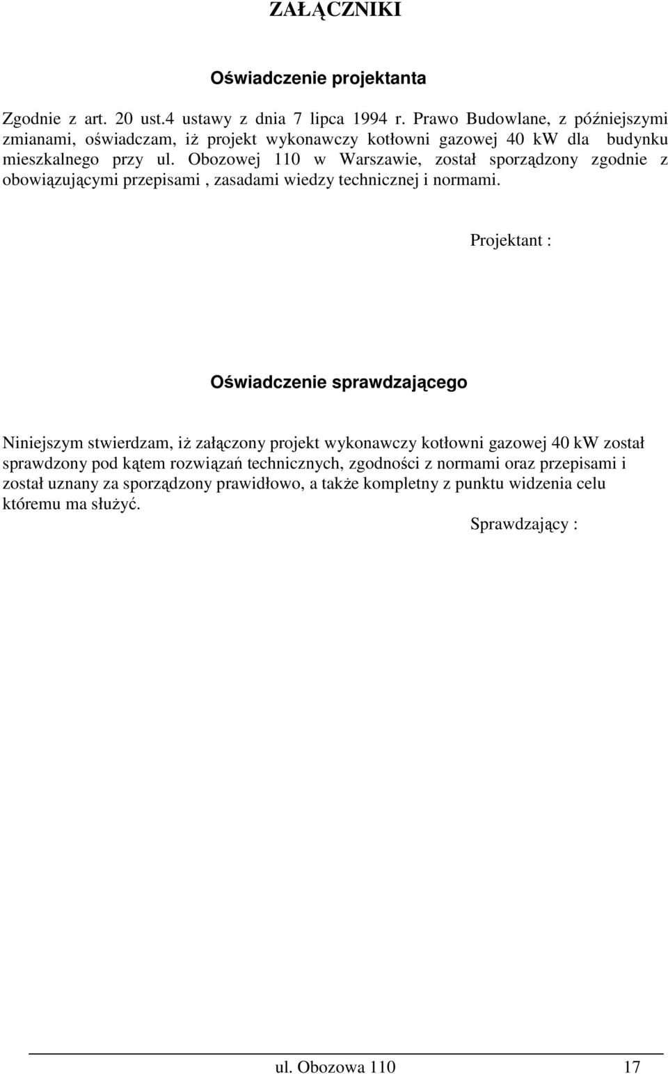 Obozowej 110 w Warszawie, został sporządzony zgodnie z obowiązującymi przepisami, zasadami wiedzy technicznej i normami.