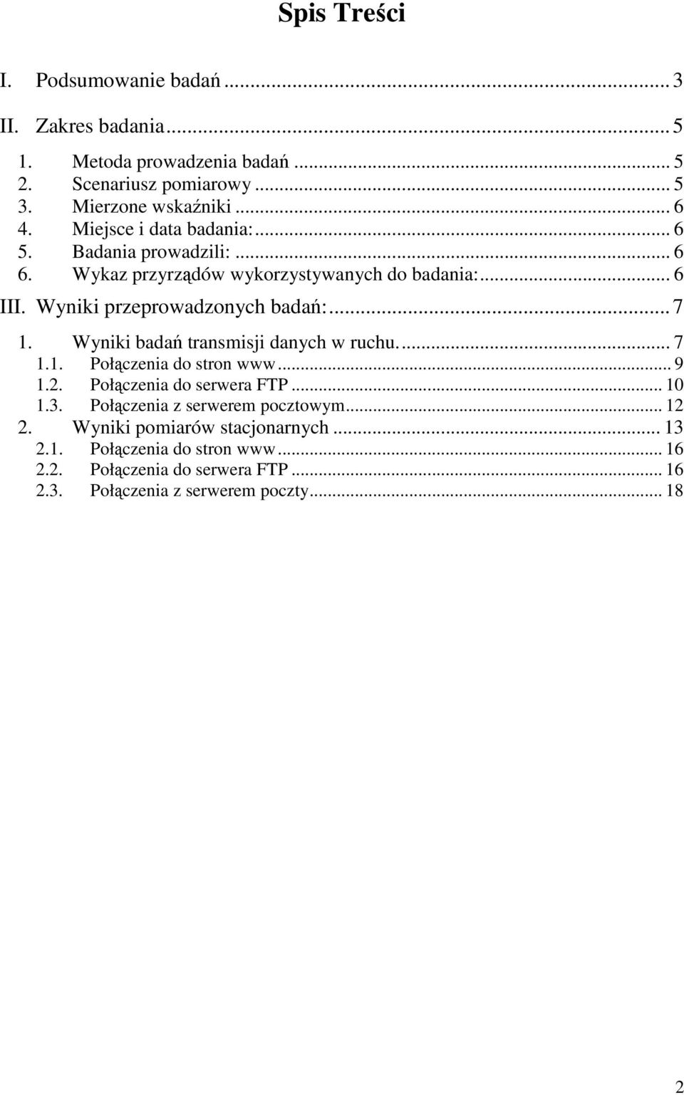 Wyniki badań transmisji danych w ruchu... 7 1.1. Połączenia do stron www... 9 1.2. Połączenia do serwera FTP... 10 1.3. Połączenia z serwerem pocztowym.