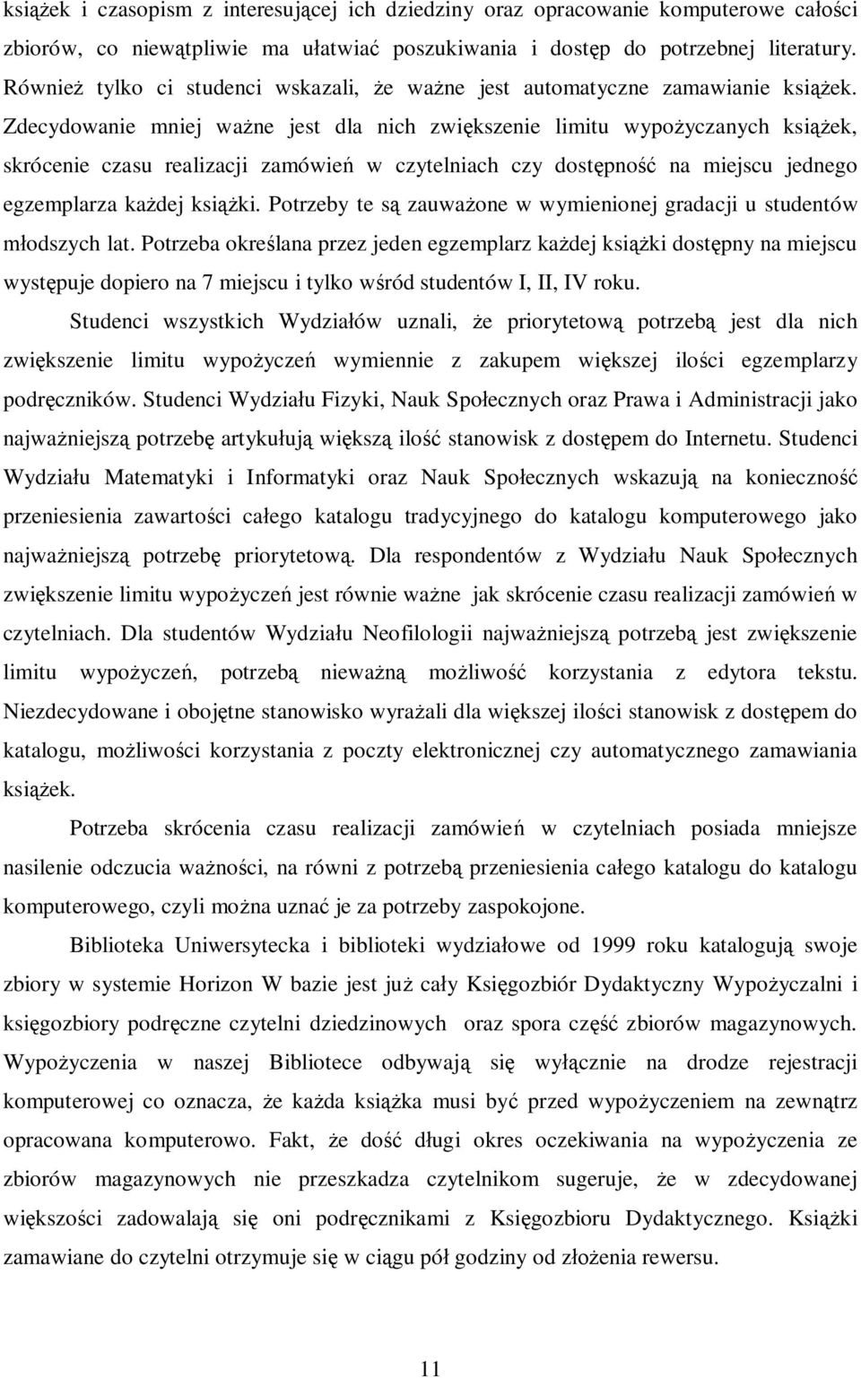 Zdecydowanie mniej ważne jest dla nich zwiększenie limitu wypożyczanych książek, skrócenie czasu realizacji zamówień w czytelniach czy dostępność na miejscu jednego egzemplarza każdej książki.