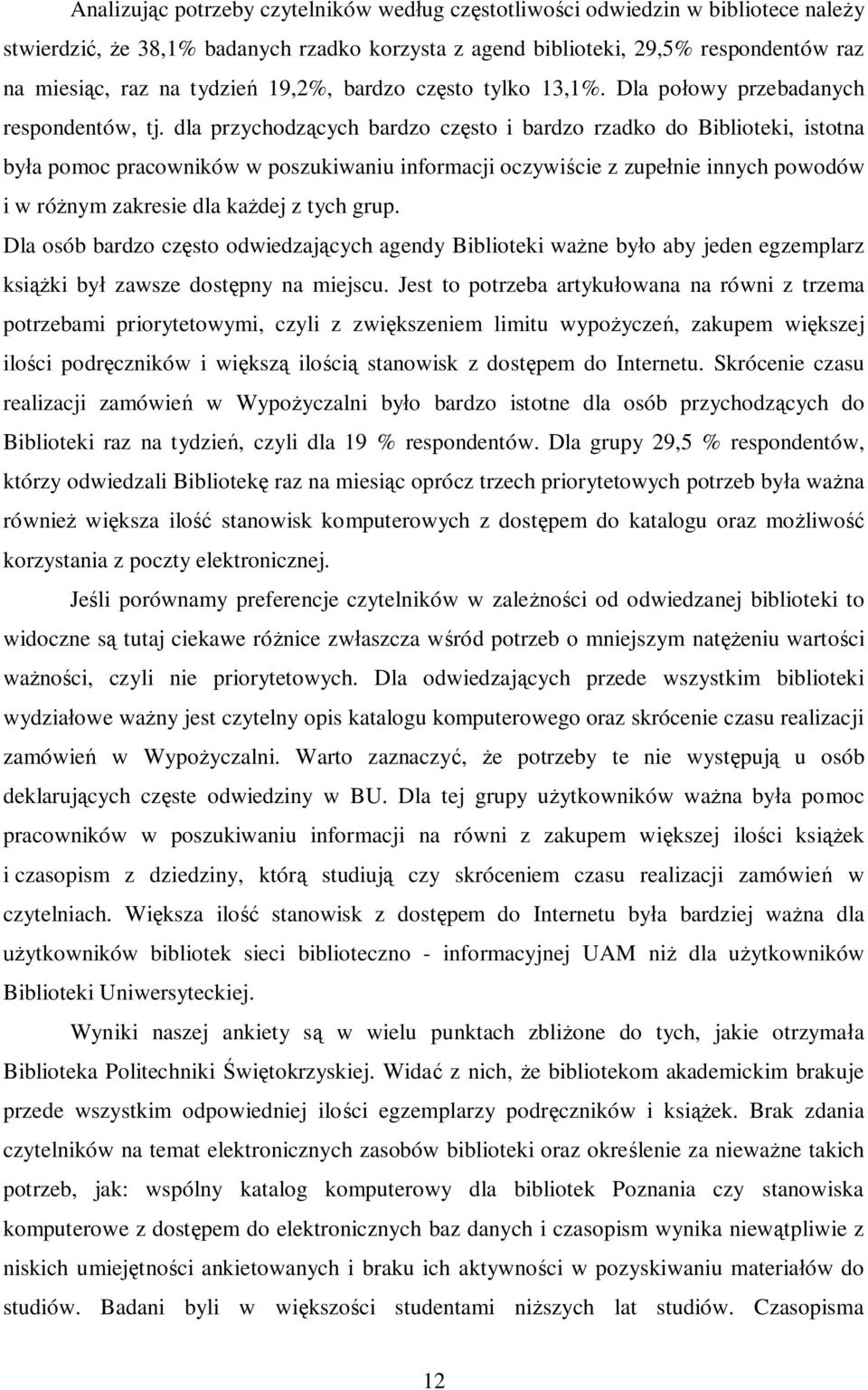 dla przychodzących bardzo często i bardzo rzadko do Biblioteki, istotna była pomoc pracowników w poszukiwaniu informacji oczywiście z zupełnie innych powodów i w różnym zakresie dla każdej z tych