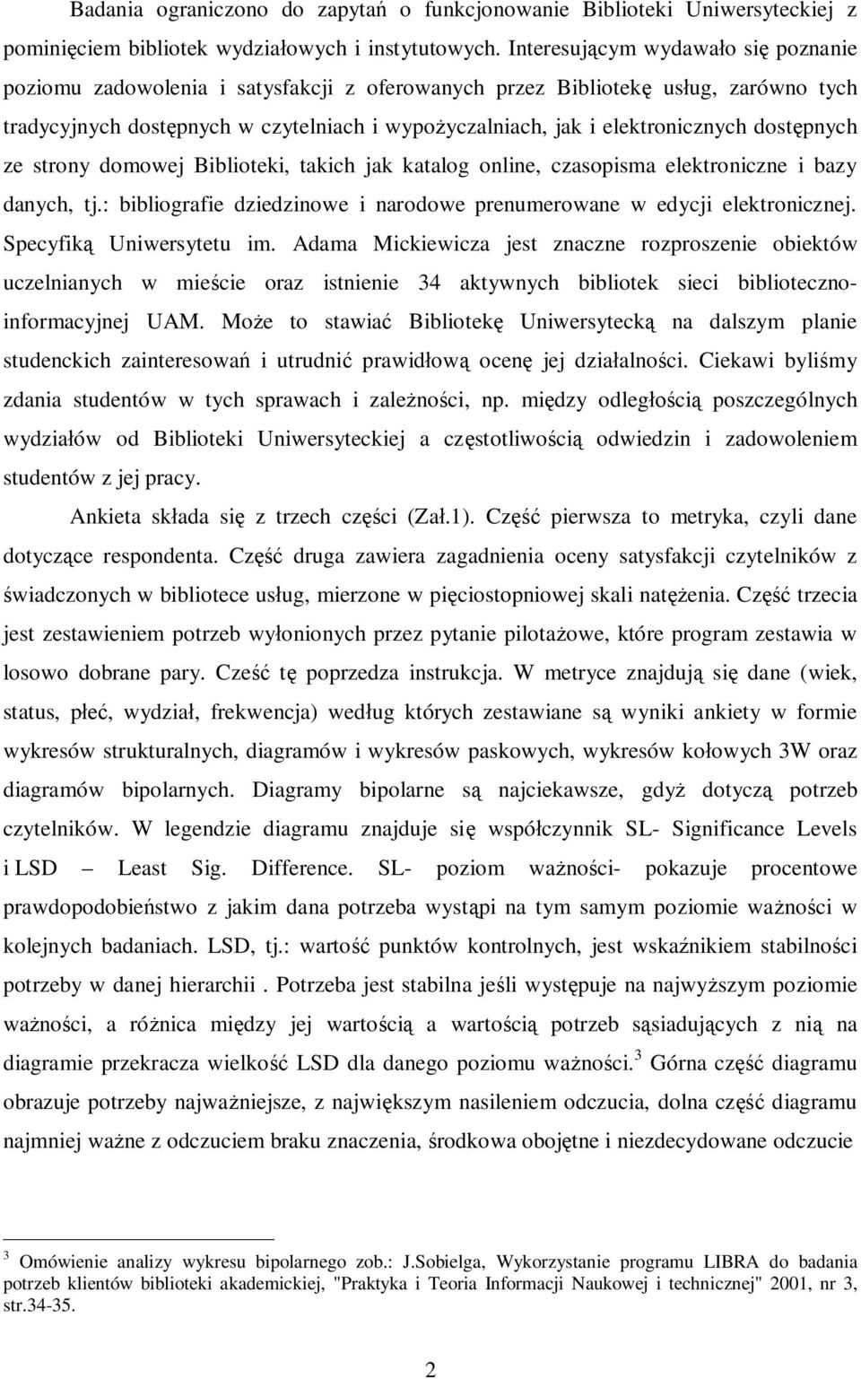 dostępnych ze strony domowej Biblioteki, takich jak katalog online, czasopisma elektroniczne i bazy danych, tj.: bibliografie dziedzinowe i narodowe prenumerowane w edycji elektronicznej.