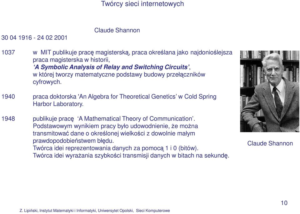 1940 praca doktorska 'An Algebra for Theoretical Genetics w Cold Spring Harbor Laboratory. 1948 publikuje pracę A Mathematical Theory of Communication.