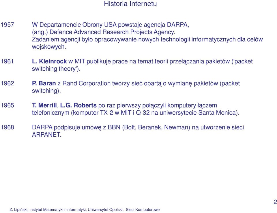 Kleinrock w MIT publikuje prace na temat teorii przełączania pakietów ('packet switching theory'). 1962 P.