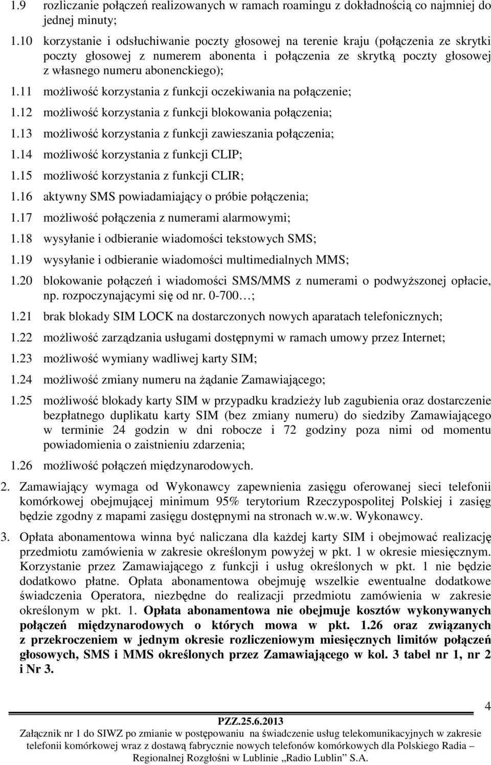 11 możliwość korzystania z funkcji oczekiwania na połączenie; 1.12 możliwość korzystania z funkcji blokowania połączenia; 1.13 możliwość korzystania z funkcji zawieszania połączenia; 1.