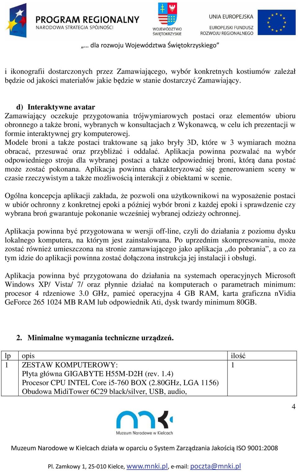 interaktywnej gry komputerowej. Modele broni a także postaci traktowane są jako bryły 3D, które w 3 wymiarach można obracać, przesuwać oraz przybliżać i oddalać.