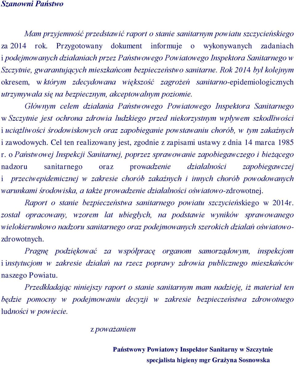 sanitarne. Rok 2014 był kolejnym okresem, w którym zdecydowana większość zagrożeń sanitarno-epidemiologicznych utrzymywała się na bezpiecznym, akceptowalnym poziomie.