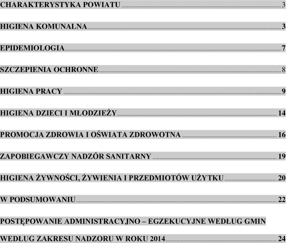 .. 16 ZAPOBIEGAWCZY NADZÓR SANITARNY... 19 HIGIENA ŻYWNOŚCI, ŻYWIENIA I PRZEDMIOTÓW UŻYTKU.