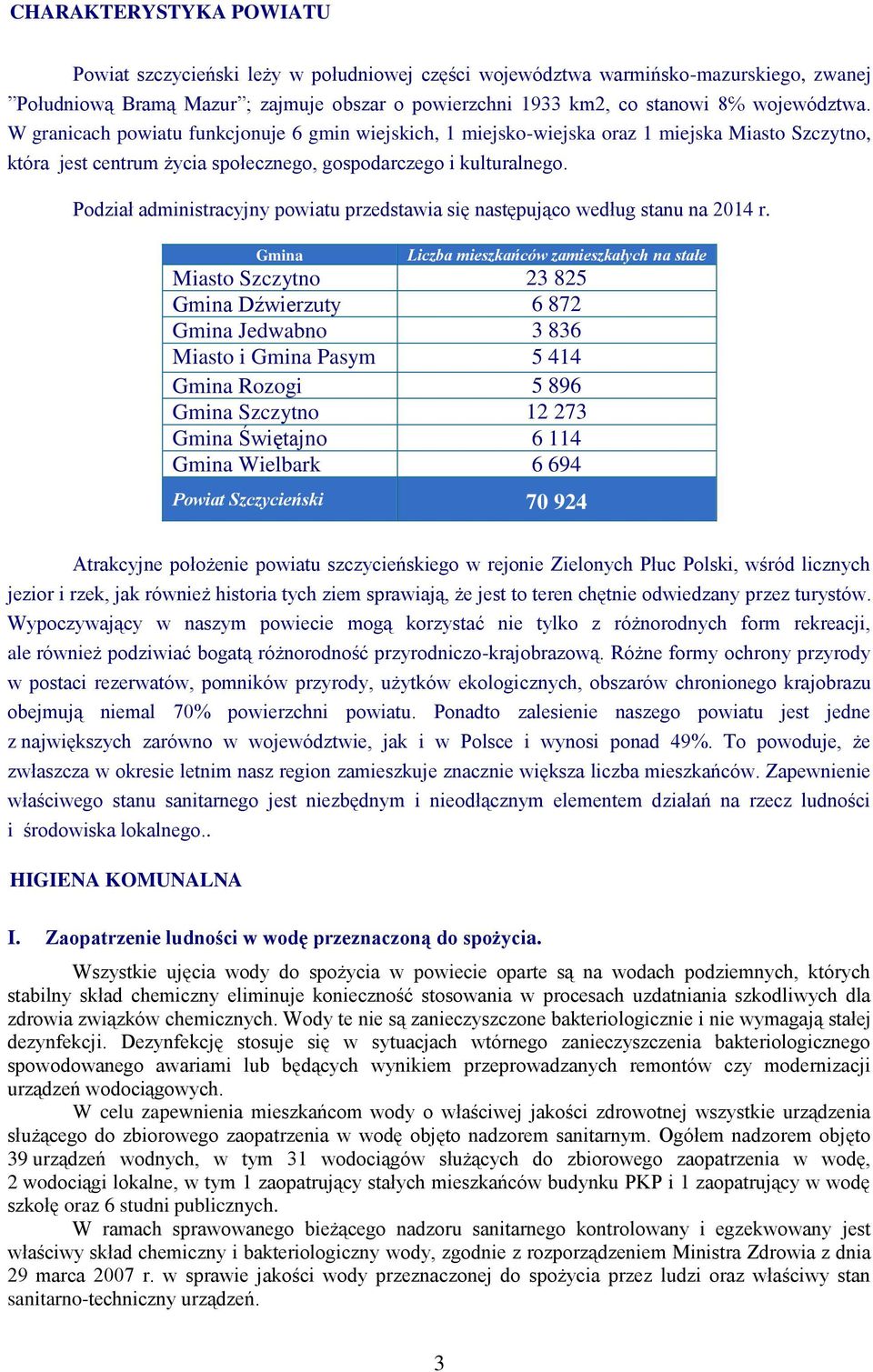 Podział administracyjny powiatu przedstawia się następująco według stanu na 2014 r.