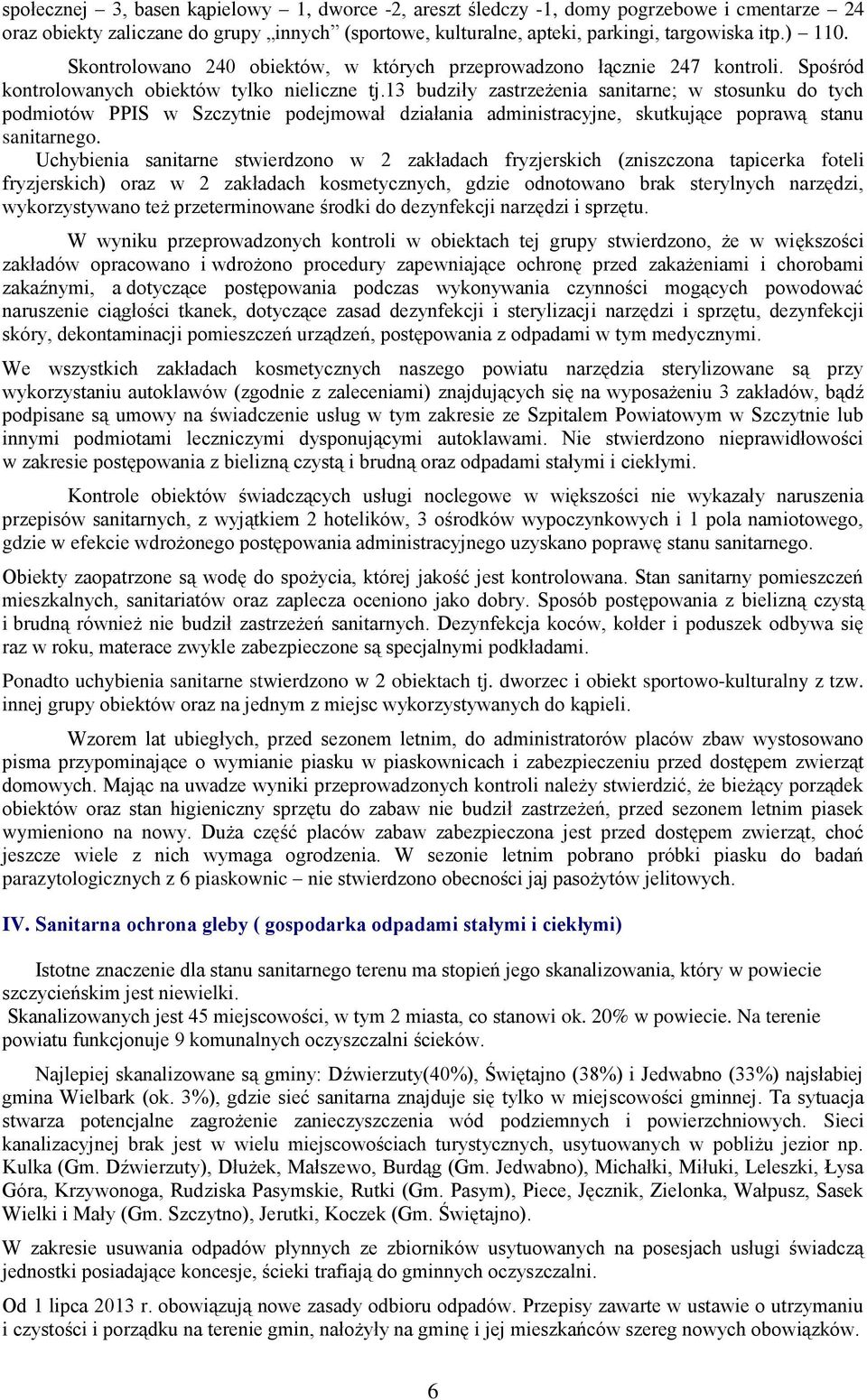 13 budziły zastrzeżenia sanitarne; w stosunku do tych podmiotów PPIS w Szczytnie podejmował działania administracyjne, skutkujące poprawą stanu sanitarnego.