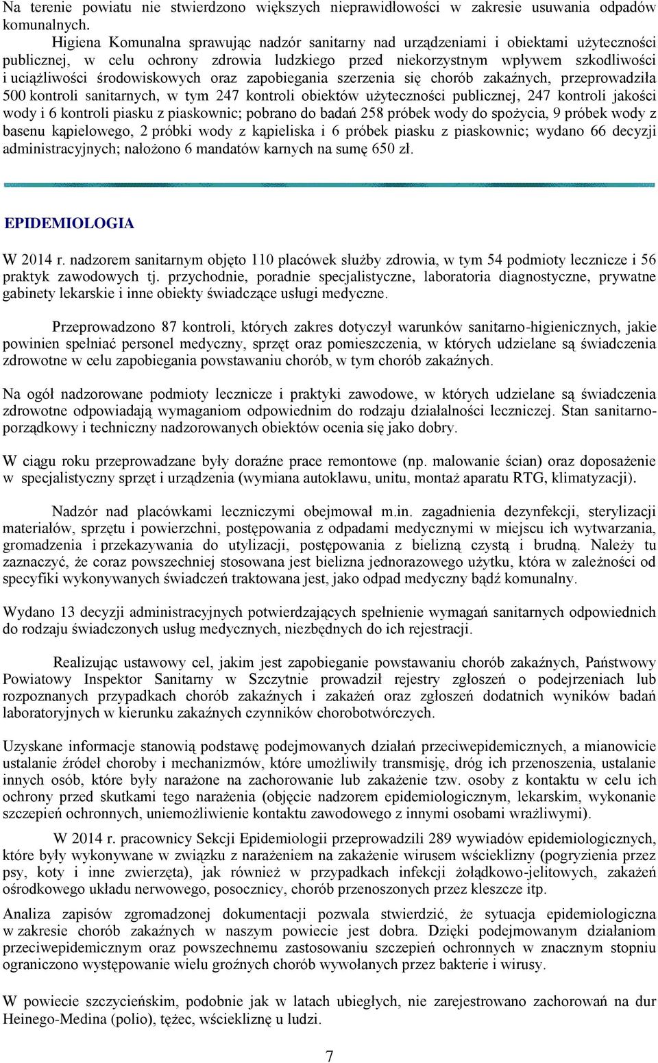 środowiskowych oraz zapobiegania szerzenia się chorób zakaźnych, przeprowadziła 500 kontroli sanitarnych, w tym 247 kontroli obiektów użyteczności publicznej, 247 kontroli jakości wody i 6 kontroli