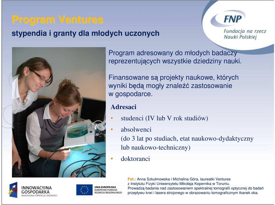 Adresaci studenci (IV lub V rok studiów) absolwenci (do 3 lat po studiach, etat naukowo-dydaktyczny lub naukowo-techniczny) doktoranci Fot.