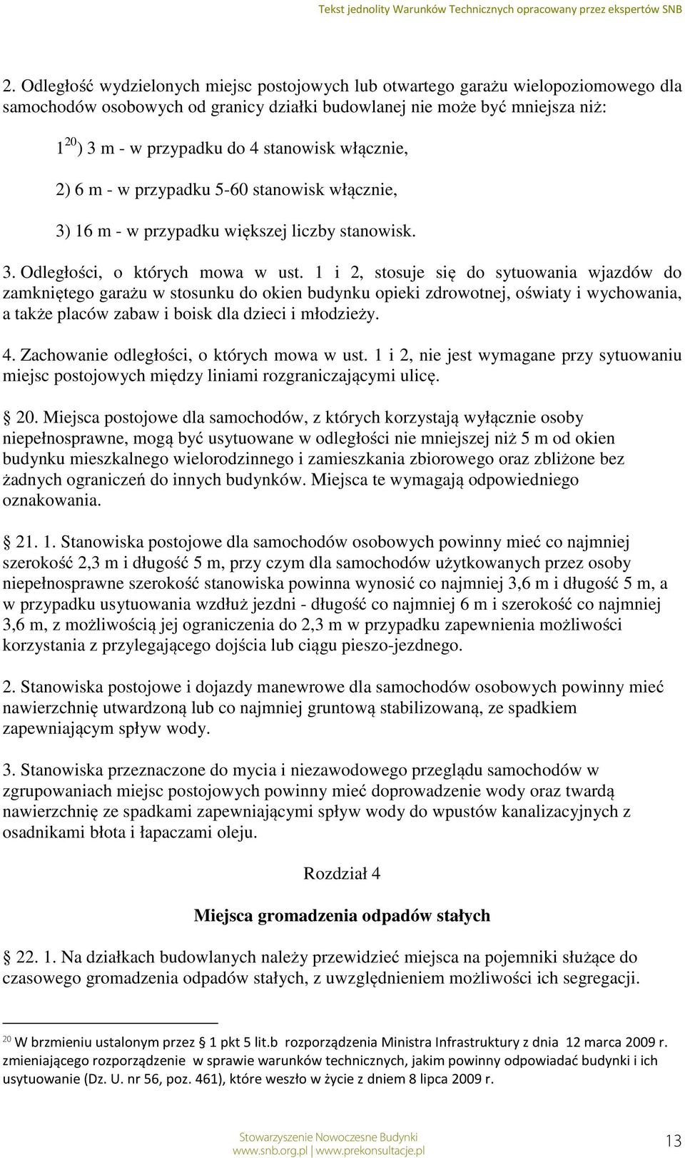 1 i 2, stosuje się do sytuowania wjazdów do zamkniętego garażu w stosunku do okien budynku opieki zdrowotnej, oświaty i wychowania, a także placów zabaw i boisk dla dzieci i młodzieży. 4.