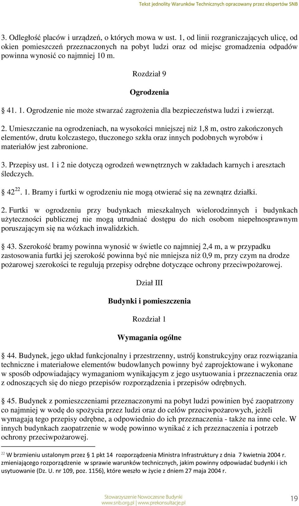 m. Rozdział 9 Ogrodzenia 41. 1. Ogrodzenie nie może stwarzać zagrożenia dla bezpieczeństwa ludzi i zwierząt. 2.