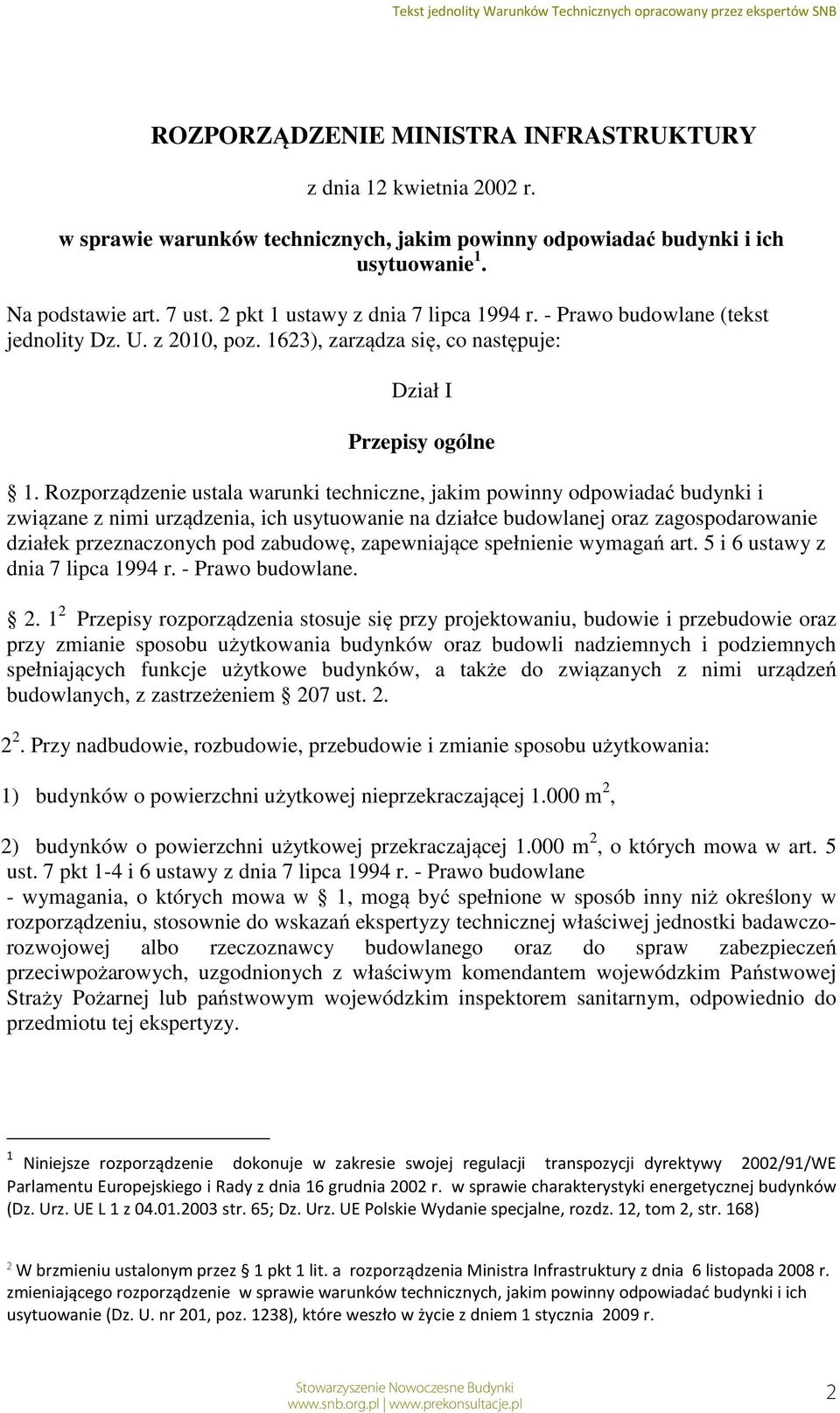 Rozporządzenie ustala warunki techniczne, jakim powinny odpowiadać budynki i związane z nimi urządzenia, ich usytuowanie na działce budowlanej oraz zagospodarowanie działek przeznaczonych pod