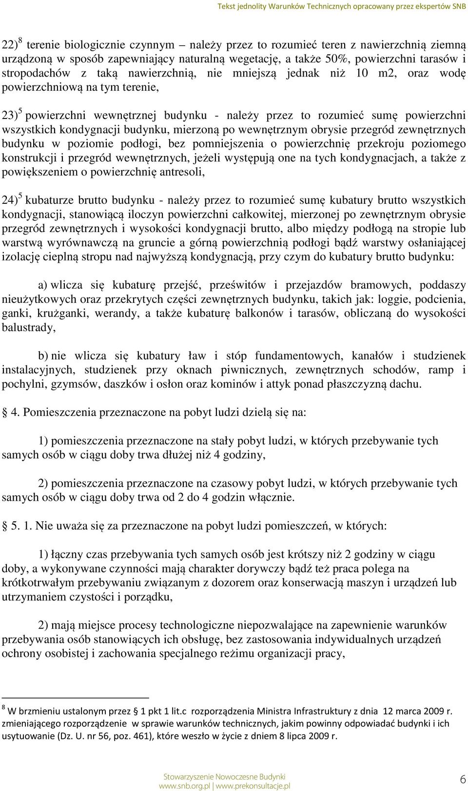 mierzoną po wewnętrznym obrysie przegród zewnętrznych budynku w poziomie podłogi, bez pomniejszenia o powierzchnię przekroju poziomego konstrukcji i przegród wewnętrznych, jeżeli występują one na