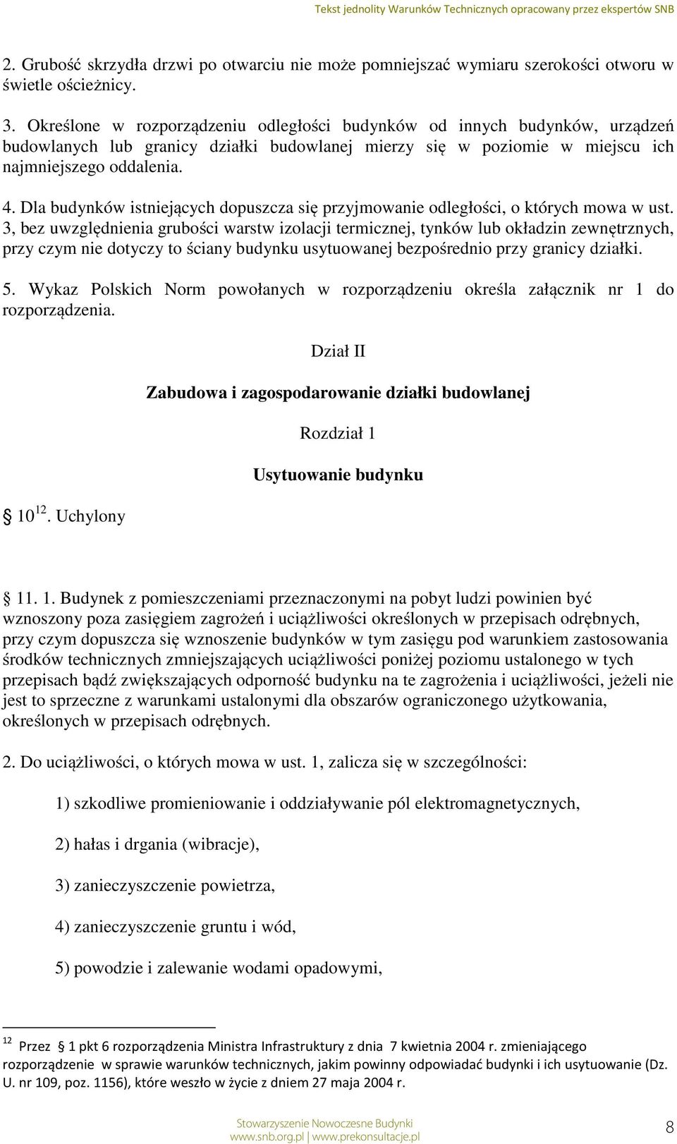 Dla budynków istniejących dopuszcza się przyjmowanie odległości, o których mowa w ust.