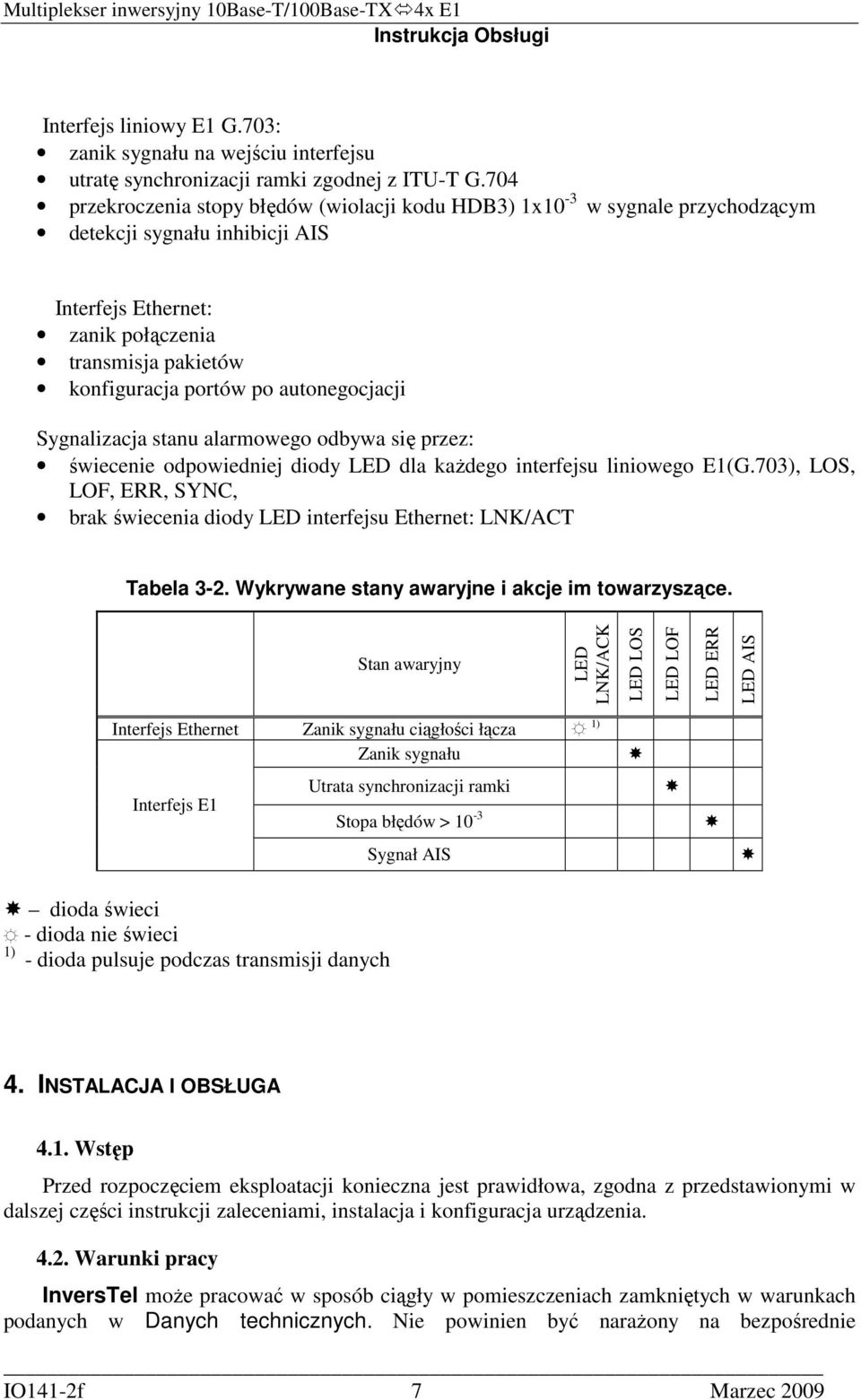 autonegocjacji Sygnalizacja stanu alarmowego odbywa się przez: świecenie odpowiedniej diody LED dla kaŝdego interfejsu liniowego E1(G.