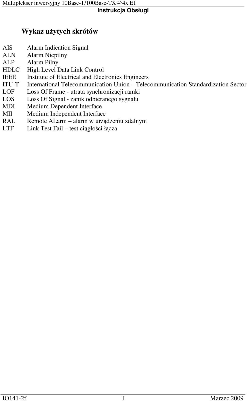 Standardization Sector Loss Of Frame - utrata synchronizacji ramki Loss Of Signal - zanik odbieranego sygnału Medium Dependent