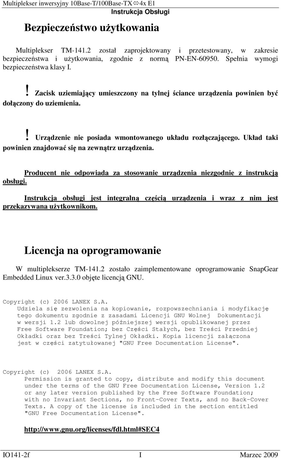 Układ taki powinien znajdować się na zewnątrz urządzenia. Producent nie odpowiada za stosowanie urządzenia niezgodnie z instrukcją obsługi.