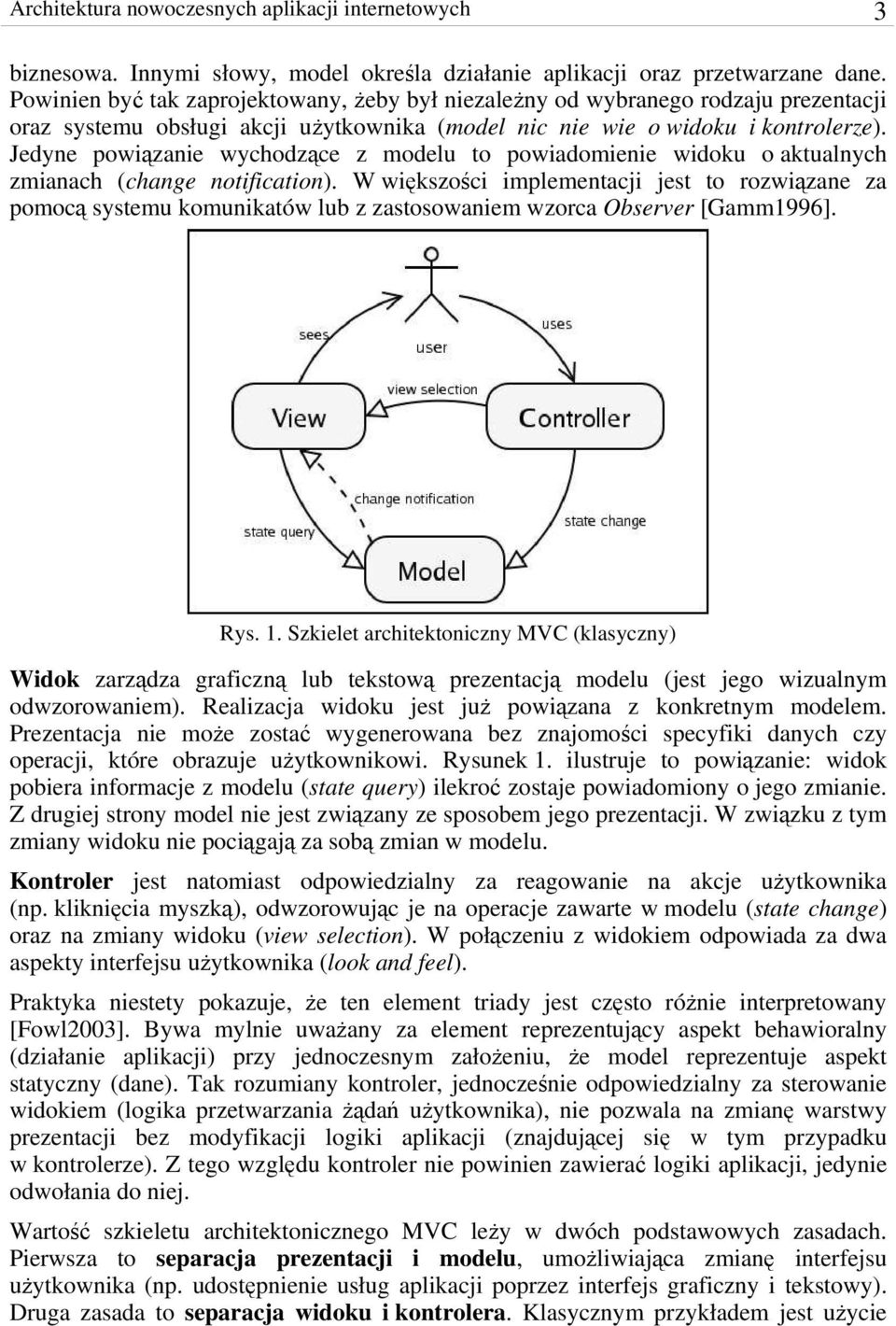 Jedyne powiązanie wychodzące z modelu to powiadomienie widoku o aktualnych zmianach (change notification).