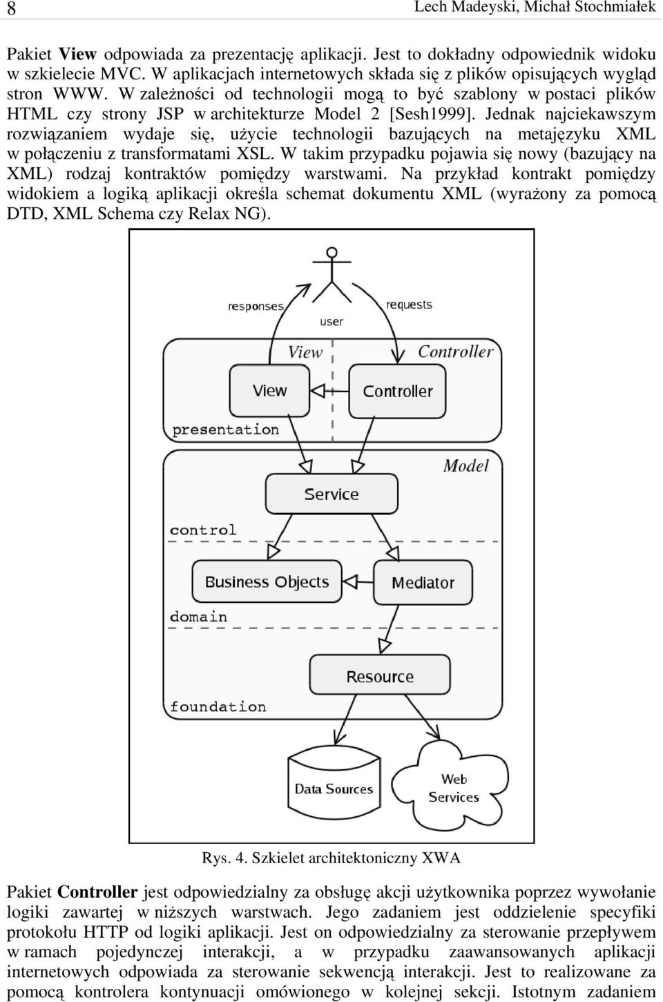 Jednak najciekawszym rozwiązaniem wydaje się, użycie technologii bazujących na metajęzyku XML w połączeniu z transformatami XSL.