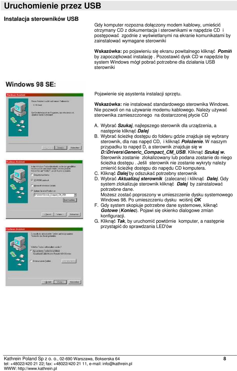 Pozostawić dysk CD w napędzie by system Windows mógł pobrać potrzebne dla działania USB sterowniki Pojawienie się asystenta instalacji sprzętu.