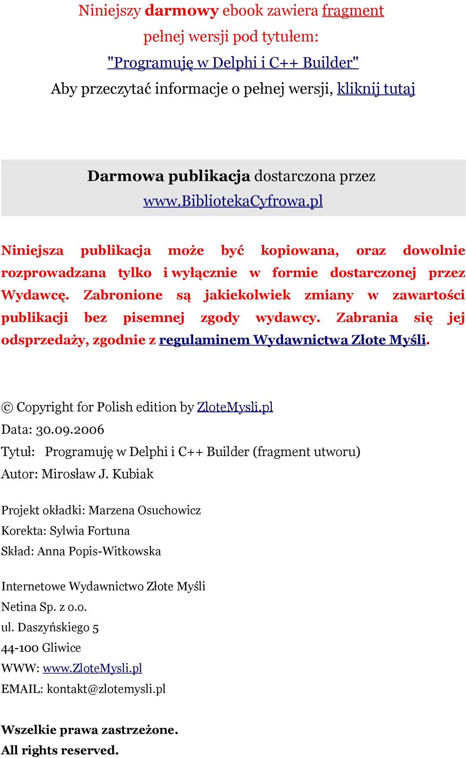 Zabronione są jakiekolwiek zmiany w zawartości publikacji bez pisemnej zgody wydawcy. Zabrania się jej odsprzedaży, zgodnie z regulaminem Wydawnictwa Złote Myśli.